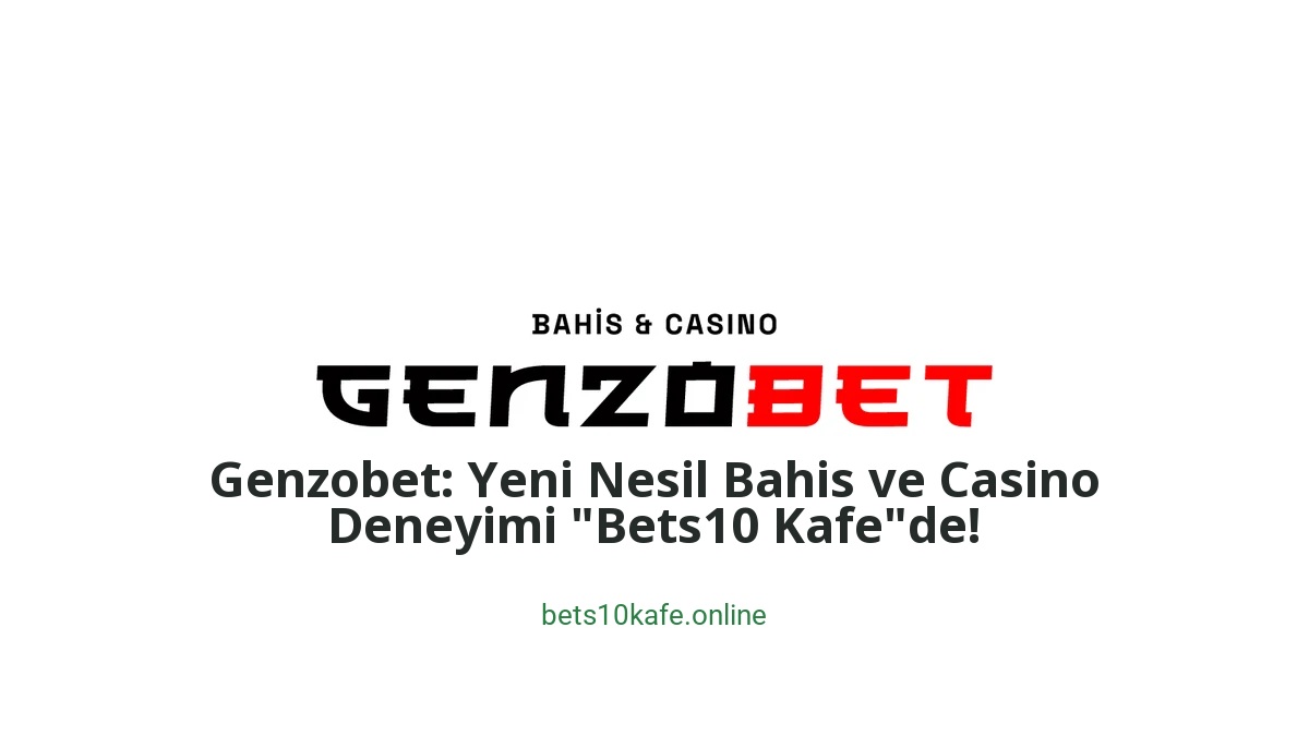 Genzobet: Yeni Nesil Bahis ve Casino Deneyimi "Bets10 Kafe"de! - Bets10 Kafe